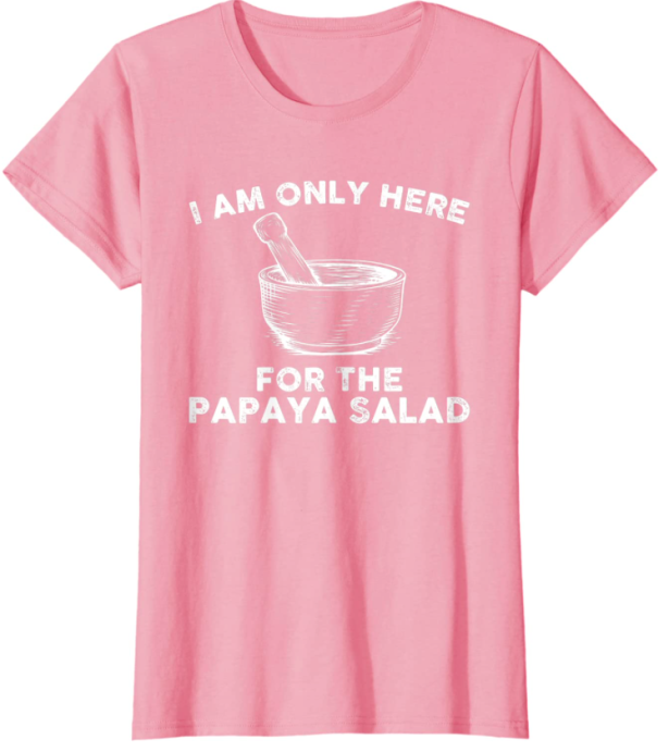 T Shirt Thailande Homme/Femme /  I Am Only Here For Papaya Salad 19,99 € 🇹🇭